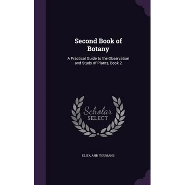 Second Book of Botany: A Practical Guide to the Observation and Study of Plants, Book 2