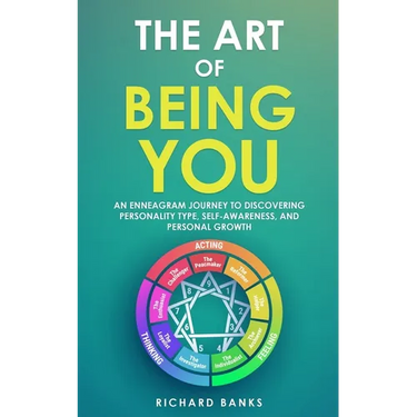 The Art of Being You: An Enneagram Journey to Discovering Personality Type, Self-Awareness, and Personal Growth
