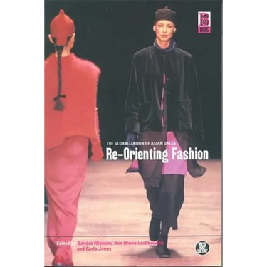 Re-Orienting Fashion: The Globalization of Asian Dress