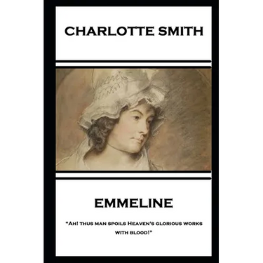 Charlotte Smith - Emmeline: "Ah! thus man spoils Heaven's glorious works with blood!"