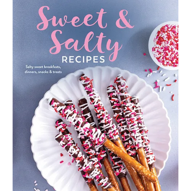 Sweet & Salty Recipes: Salty Sweet Breakfasts, Dinners, Snacks & Treats
