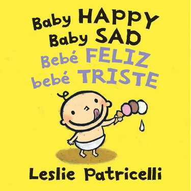 Baby Happy Baby Sad/Bebè Feliz Bebè Triste: (A Bilingual Spanish-English Gentle Introduction to Emotions and Big Feelings for Babies and Toddlers)