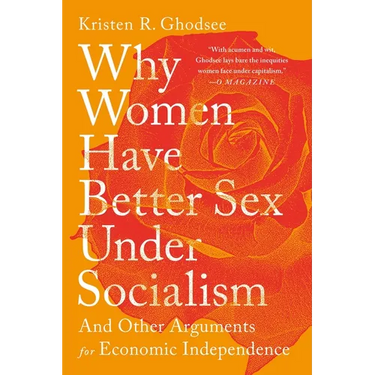 Why Women Have Better Sex Under Socialism: And Other Arguments for Economic Independence