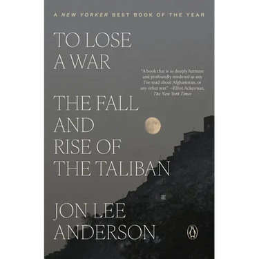To Lose a War: The Fall and Rise of the Taliban