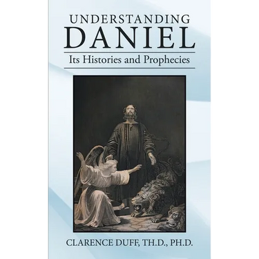 Understanding Daniel Its Histories and Prophecies