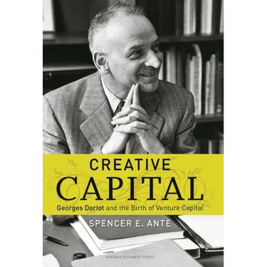 Creative Capital: Georges Doriot and the Birth of Venture Capital
