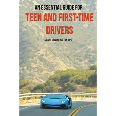 An Essential Guide For Teen And First-Time Drivers: Smart Driving Safety Tips: Driving Tips For Beginners