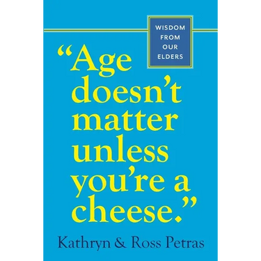 Age Doesn't Matter Unless You're a Cheese: Wisdom from Our Elders