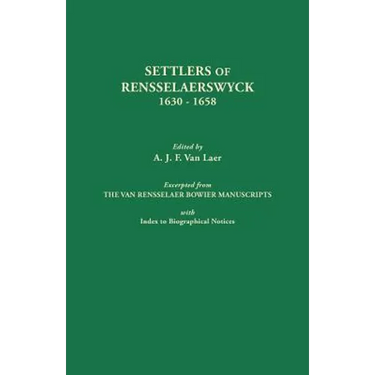 Settlers of Rensselaerswyck, 1630-1658. Excerpted from the Van Rensselaer Bowier Manuscripts, with Index to Biographical Notes