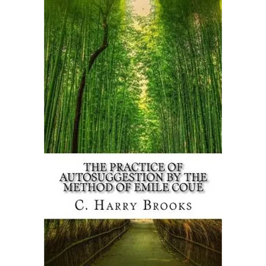 The Practice of Autosuggestion by the Method of Emile Coué