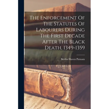 The Enforcement Of The Statutes Of Labourers During The First Decade After The Black Death, 1349-1359