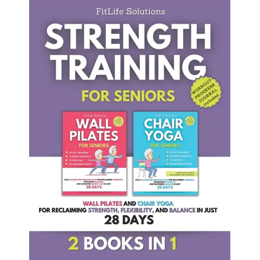 Strength Training for Seniors: 2 Books in 1 - Wall Pilates and Chair Yoga for Reclaiming Strength, Flexibility, and Balance in Just 28 Days
