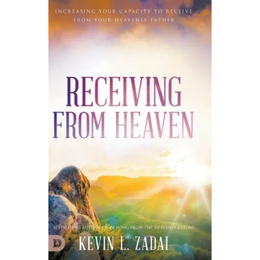 Receiving from Heaven: Increasing Your Capacity to Receive from Your Heavenly Father