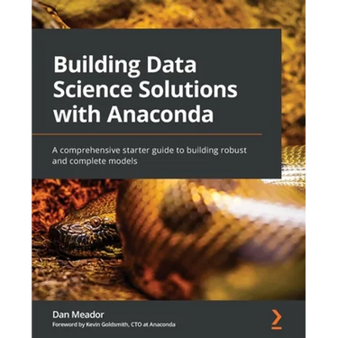 Building Data Science Solutions with Anaconda: A comprehensive starter guide to building robust and complete models