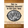 The 7th Tennessee Infantry in the Civil War: A History and Roster