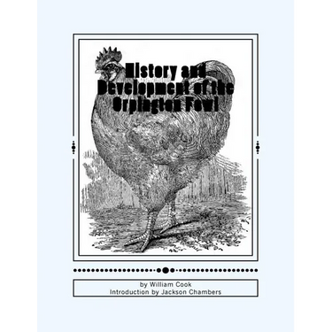 History and Development of the Orpington Fowl: Chicken Breeds Book 27