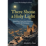 There Shone a Holy Light: Beholding Christ and Christmas in the Old Testament: Twenty-Five Readings for Advent