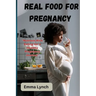Real Food for Pregnancy: "Nutrient-Rich Eating for a Healthy Pregnancy Journey"