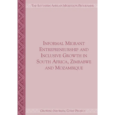 Informal Migrant Entrepreneurship and Inclusive Growth in South Africa, Zimbabwe and Mozambique