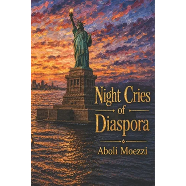 Night Cries of Diaspora: Scattered transmigration Poems of Aboli Moezzi
