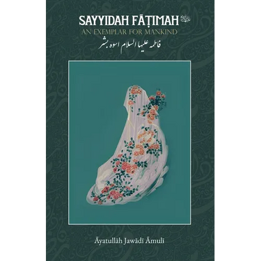 Sayyidah Fatimah (as): An Exemplar for Mankind