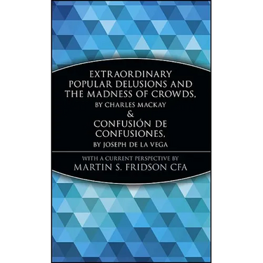 Extraordinary Popular Delusions and the Madness of Crowds and Confusión de Confusiones
