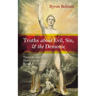 Truths about Evil, Sin, and the Demonic: Toward an Integral Theodicy for the Twenty-First Century