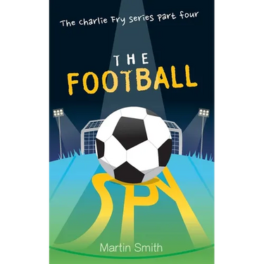 The Football Spy: (Football book for kids 7 to 13)