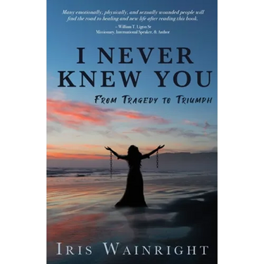 I Never Knew You: From Tragedy to Triumph