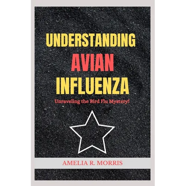 Understanding Avian Influenza: Unraveling the Bird Flu Mystery.