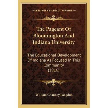 The Pageant Of Bloomington And Indiana University: The Educational Development Of Indiana As Focused In This Community (1916)