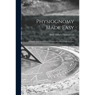 Physiognomy Made Easy: Scientific and Anatomical Character Reading From the Face