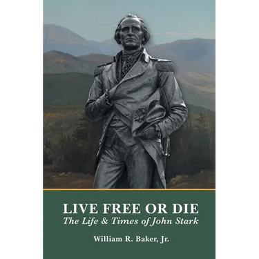 Live Free Or Die: The Life and Times of John Stark