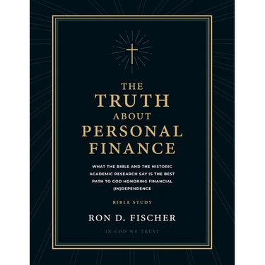The Truth about Personal Finance (Bible Study): What the Bible and the Historic Academic Research Say Is the Best Path to God Honoring Financial (in)D