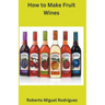 How to Make Fruit Wine