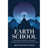 Earth School: A Soul's Journey Through Life's Sacred Lessons