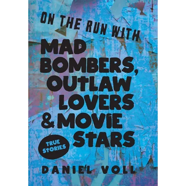 On the Run with Mad Bombers, Outlaw Lovers & Movie Stars: True Stories