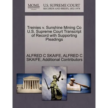 Treinies V. Sunshine Mining Co U.S. Supreme Court Transcript of Record with Supporting Pleadings