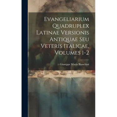 Evangeliarium Quadruplex Latinae Versionis Antiquae Seu Veteris Italicae, Volumes 1-2