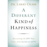 A Different Kind of Happiness: Discovering the Joy That Comes from Sacrifical Love