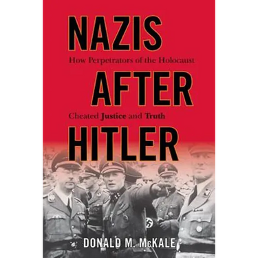 Nazis after Hitler: How Perpetrators of the Holocaust Cheated Justice and Truth