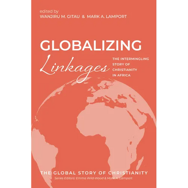 Globalizing Linkages: The Intermingling Story of Christianity in Africa
