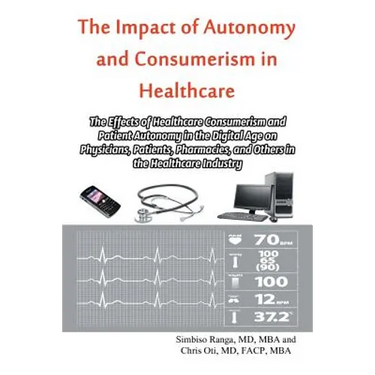 The Impact of Autonomy and Consumerism in Healthcare: The Effects of Healthcare Consumerism and Patient Autonomy in the Digital Age on Physicians, Pat