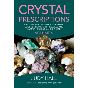 Crystal Prescriptions: Crystals for Ancestral Clearing, Soul Retrieval, Spirit Release and Karmic Healing. an A-Z Guide.