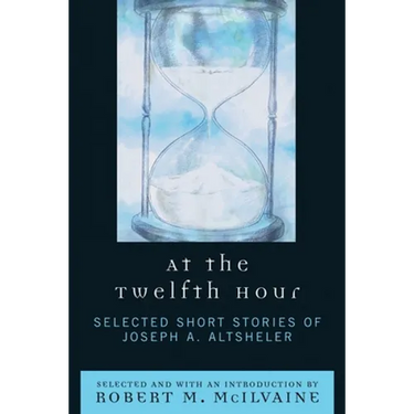 At the Twelfth Hour: Selected Short Stories of Joseph A. Altsheler