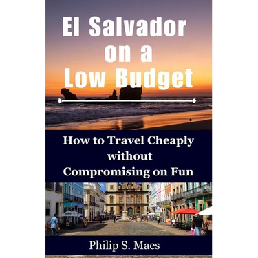 El Salvador on a Low Budget: How to Travel Cheaply without Compromising on Fun