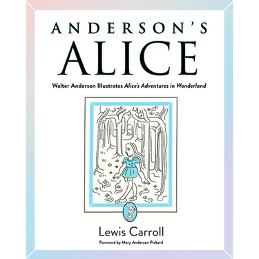 Anderson's Alice: Walter Anderson Illustrates Alice's Adventures in Wonderland