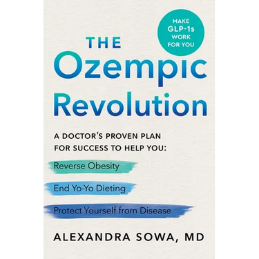 The Ozempic Revolution: A Doctor's Proven Plan for Success to Help You Reverse Obesity, End Yo-Yo Dieting, and Protect Yourself from Disease