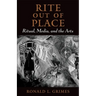 Rite Out of Place: Ritual, Media, and the Arts