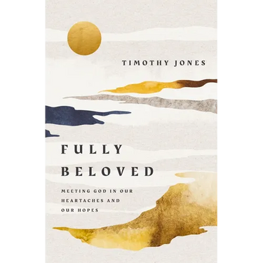 Fully Beloved: Meeting God in Our Heartaches and Our Hopes